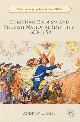 Christian Zionism and English National Identity, 16001850 by Andrew Crome (Engli