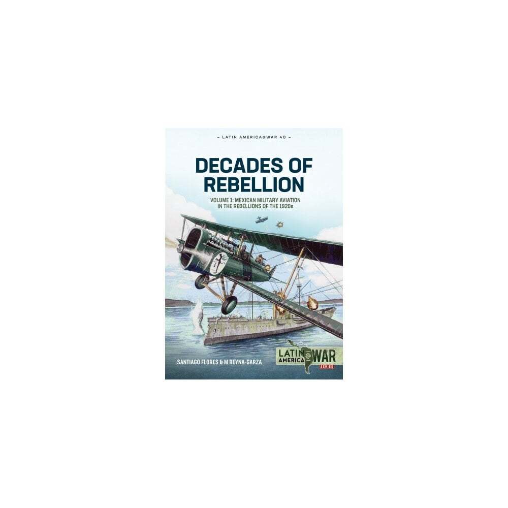 Latin America@War 40: Decades of Rebellion Vol.1 Mexican Military Aviation