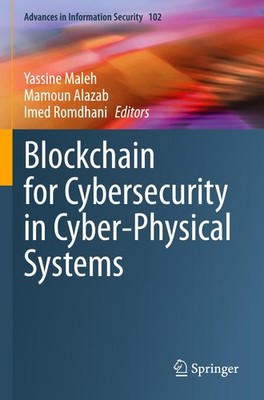 Blockchain for Cybersecurity in Cyber-Physical Systems Yassine Maleh