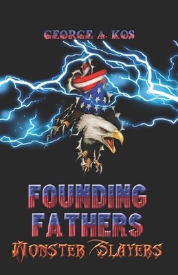 Founding Fathers: Monster Slayers by George A. Kos Paperback Book