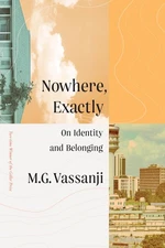 Nowhere, Exactly: On Identity and Belonging - hardcover Vassanji, M.G.
