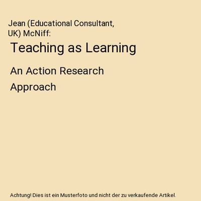 Teaching as Learning: An Action Research Approach: An Action Research Approach, 