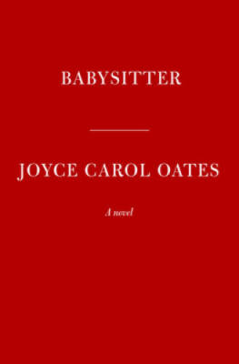 Babysitter: A novel - Hardcover By Oates, Joyce Carol - VERY GOOD