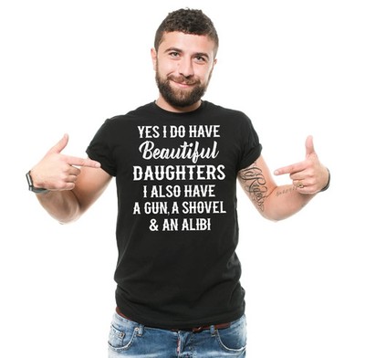 Beautiful Daughters Also Have A Gun A Shovel and An Alibi Tee Fathers Day Shirt