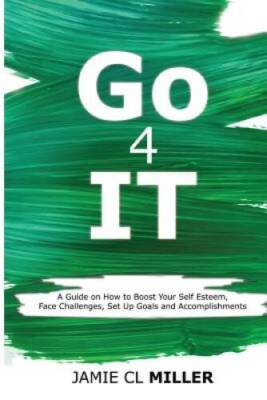 Go 4 It: A Guide on How to Boost Your Self Esteem, Face Challenges, Set U - GOOD