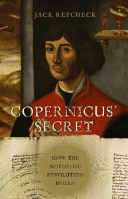 Copernicus' Secret: How the Scientific Revolution Began - Hardcover - GOOD