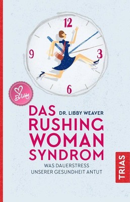 Das Rushing Woman Syndrom | Libby Weaver | deutsch
