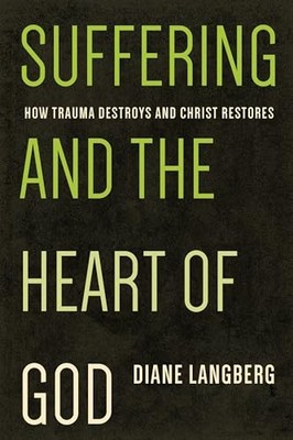 Suffering and the Heart of God: How Trauma Destroys and Christ Restores by Dian