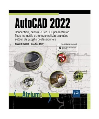 AutoCAD 2022: Conception, dessin 2D et 3D, présentation. Tous les outils et fon