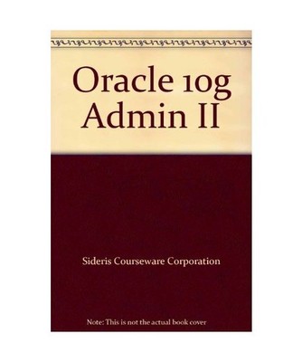 Student Manual Oracle Database10g. Administration II, M. G. Sideris