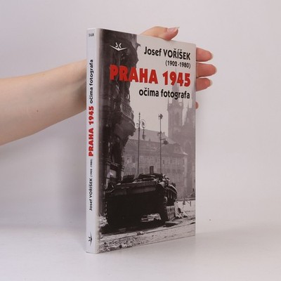 Praha 1945 : očima fotografa  |  Josef Voříšek
