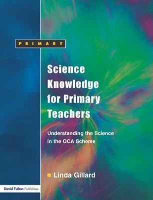 Science Knowledge for Primary Teachers : Understanding the Scienc