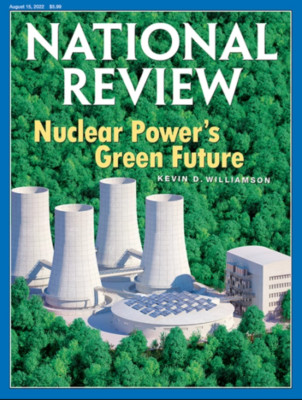 NATIONAL REVIEW MAGAZINE | AUG 15, 2022 | NUCLEAR POWER'S GREEN FUTURE