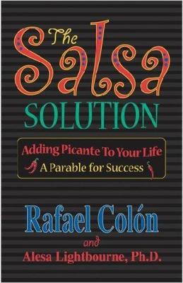 The Salsa Solution: Adding Picante to Your Life: A Parable for Success