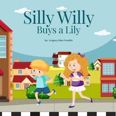 Silly Willy Buys a Lily -  NEW Greg Franklin 2025