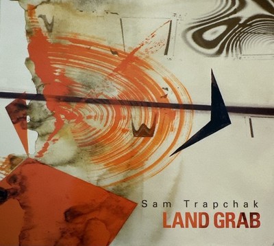 Sam Trapchak 'Land Grab' Greg Wad, Christian Coleman, Tom Chang (CD, 2015)