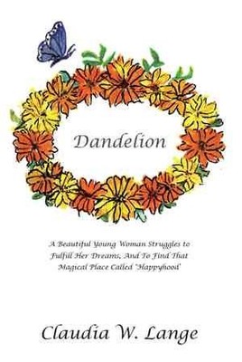 Dandelion : A Beautiful Young Woman Struggles to Fulfill Her Dreams, and to F...