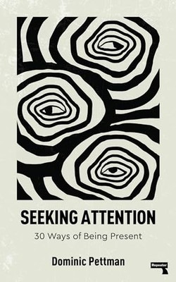 Seeking Attention : 30 Ways of Being Present -  NEW Dominic Pettman 2025