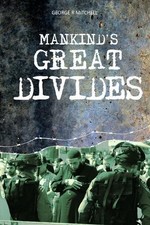 Mankind's Great Divides - Mitchell, George R