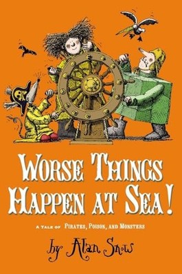 Worse Things Happen at Sea!: A Tale of P..., Snow, Alan