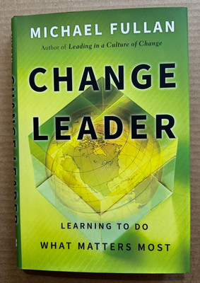 Change Leader: Learning to Do What Matters Most - by Michael Fullan (Like New)