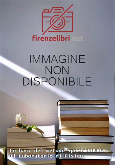 Menzinger,Filippo. - Le basi del metodo sperimentale. Il Laboratorio di Fisica.