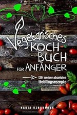 Vegetarisches Kochbuch für Anfänger!: 120 meiner absolut... | Buch | Zustand gut