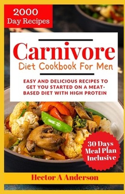 Carnivore Diet Cookbook for Men 2024: Easy and Delicious Recipes to Get you Star