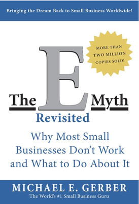 The E-Myth Revisited: Why Most Small Businesses Don't Work and What to Do About