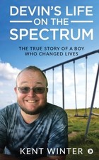Devin's Life on the Spectrum: The True Story of a Boy Who Changed Lives: New