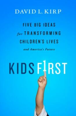 Kids First: Five Big Ideas for Transforming Children's Lives and America's Futu