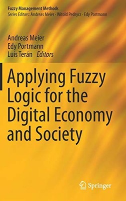 APPLYING FUZZY LOGIC FOR THE DIGITAL ECONOMY AND SOCIETY By Andreas Meier & Luis