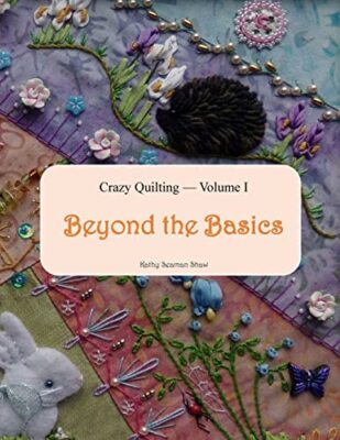 Crazy Quilting Volume I: Beyond the Basics: 1 9781518789298 Fast Free Shipping-