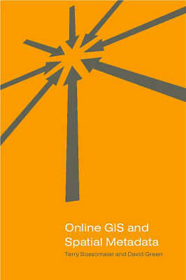 Online GIS and Spatial Metadata by Bossomaier, Terry, Hope, Brian A., Green, Da