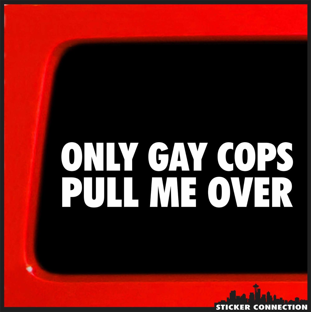 Only Cops Funny Car 4 Pack 8.25x2.75 Inches StickerSmith - Only Gay Cops Pull Me ...