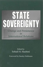 STATE SOVEREIGNTY: CHANGE AND PERSISTENCE IN INTERNATIONAL By Sohail H. Hashmi