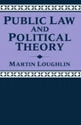 Public Law and Political Theory by Loughlin, Martin