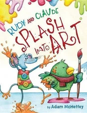 Rudy and Claude Splash Into Art by Adam McHeffey (English) Hardcover Book