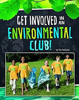 Get Involved in an Environmental Club! Hardcover Lisa J. Amstutz