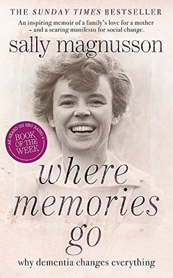 Where Memories Go: Why Dementia Cha..., Magnusson, Sall