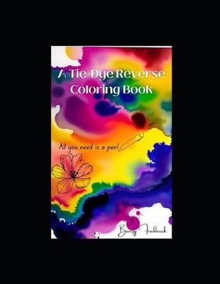 Tie Dye Reverse Coloring Book by Breezy Frederick Paperback Book