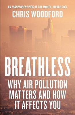 Breathless: Why Air Pollution Matters - and How it Affects You by Chris Woodford