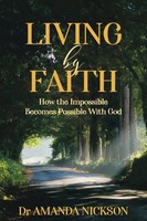 Living By Faith | How The Impossible Becomes Possible With God | Amanda Nickson