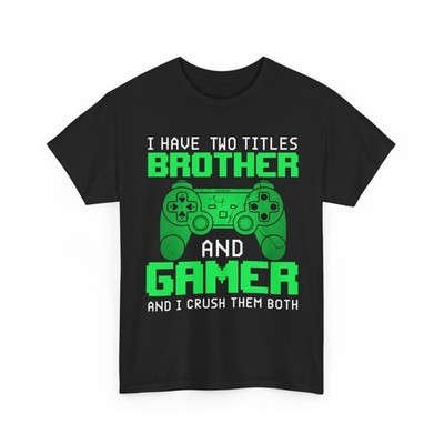 Gamer T-Shirt, I Have Two Title Brother and Gamer Video Games Lovers Funny Shirt