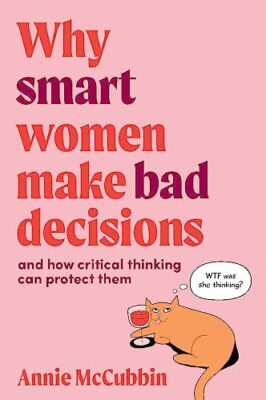 Annie McCubbin - Why Smart Women Make Bad Decisions   And How Critical - X555z