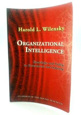 Organizational Intelligence: Knowledge and Policy in Government and Industry Cl