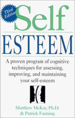 Self Esteem: A Proven Program of Cognitive Techniques for Assessing, Impr - GOOD