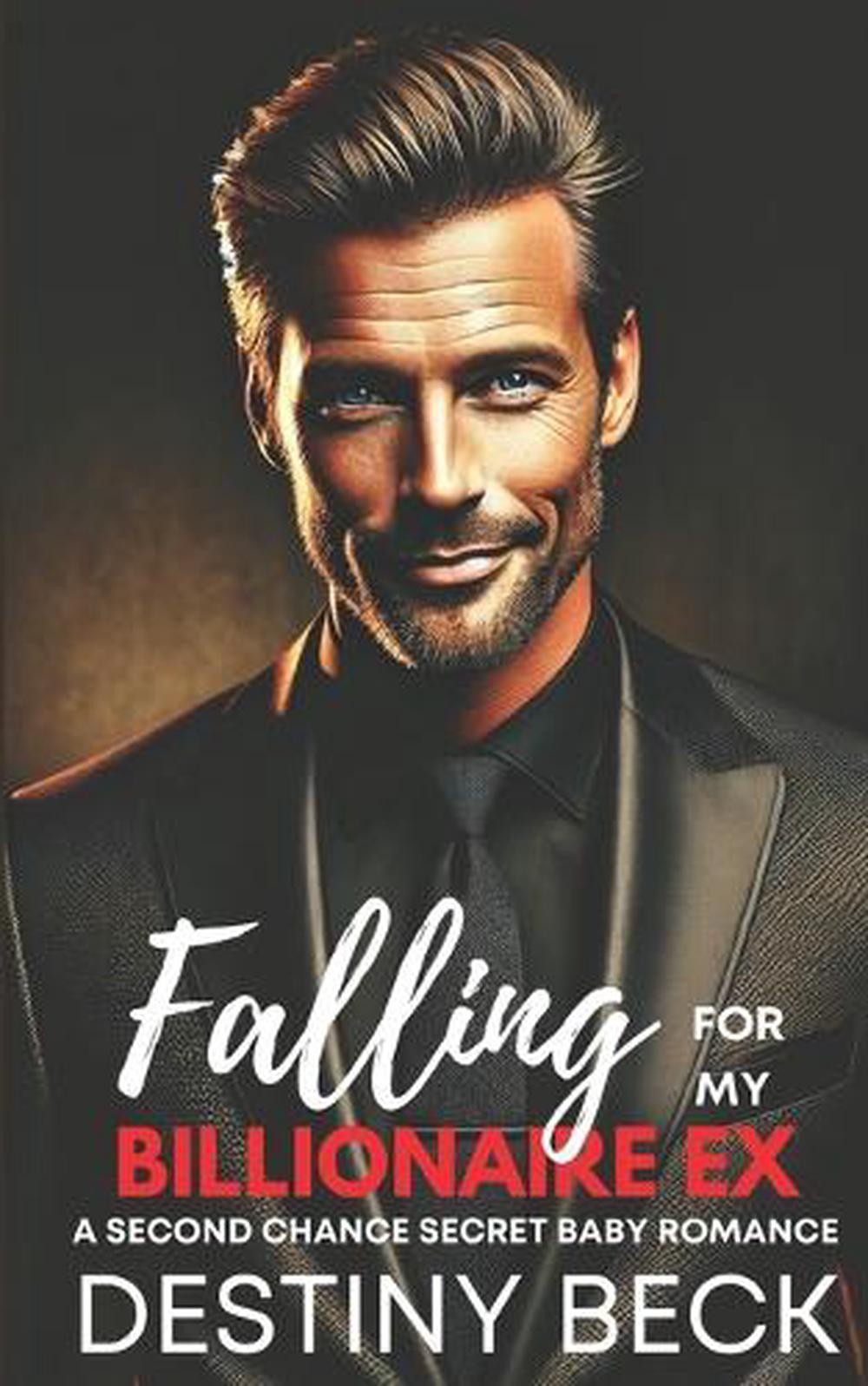 Falling For My Billionaire Ex: A Second Chance Secret Baby Romance by Destiny Be