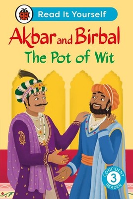 Akbar and Birbal The Pot of Wit: Read It Yourself - Level 3 Confident Reader by
