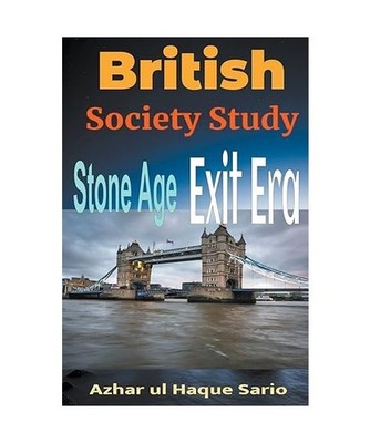 British Society Study: Stone Age - Exit Era, Sario, Azhar Ul Haque